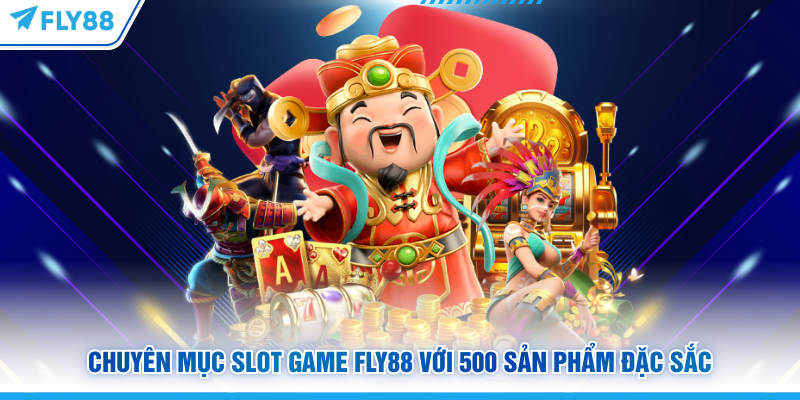 Giới Thiệu FLY88 - Sân Chơi Trực Tuyến Dẫn Đầu Châu Á 5 Chuyên mục slot game FLY88 với 500 sản phẩm đặc sắc