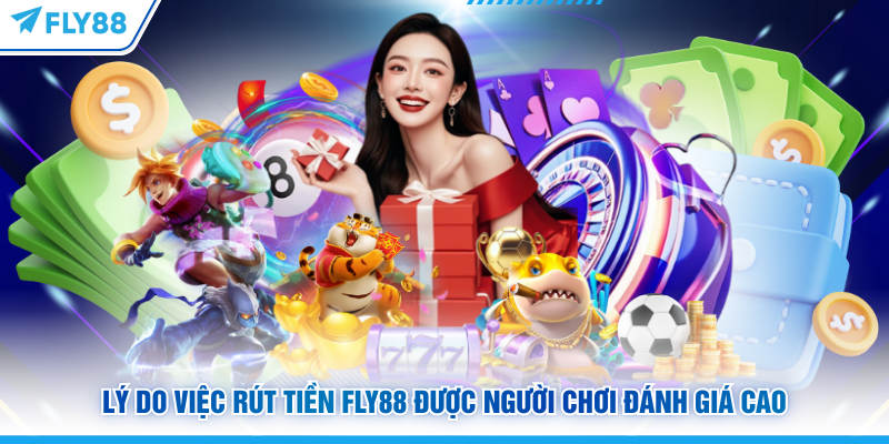 Rút Tiền FLY88: Hướng Dẫn Chi Tiết Và Mẹo Giao Dịch Nhanh 7 Lý do việc rút tiền FLY88 được người chơi đánh giá cao