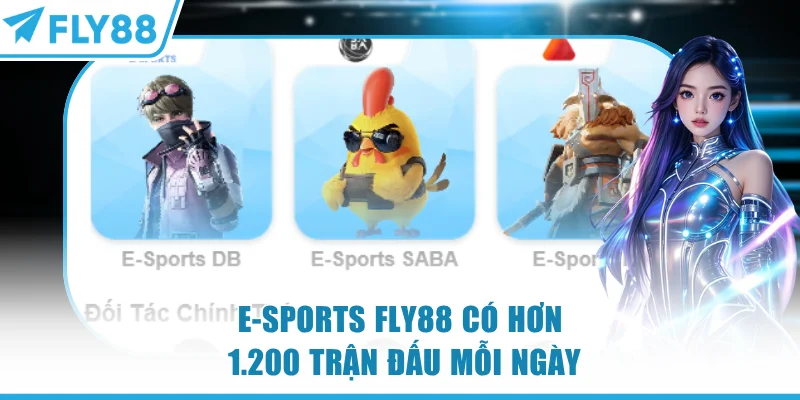 E-sports FLY88 - Đỉnh Cao Đồ Họa Và Tỷ Lệ Kèo Cực Thơm 6 E-sports FLY88 có hơn 1.200 trận đấu mỗi ngày