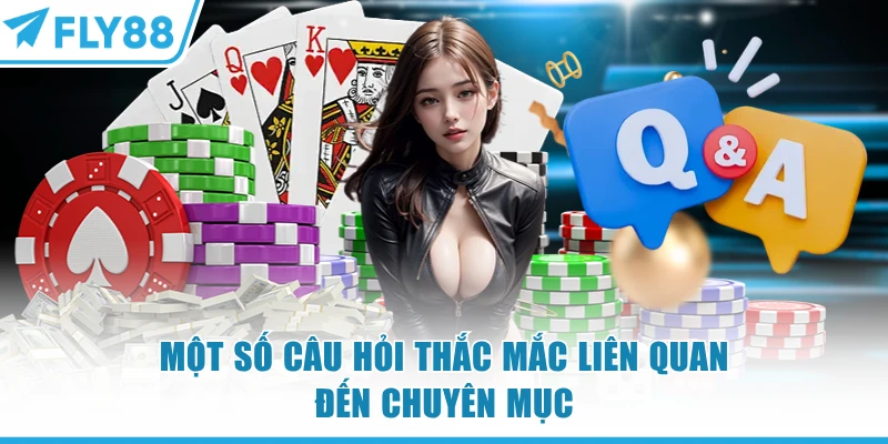Casino FLY88 | 12+ Đối Tác - Đẳng Cấp Sòng Bài Las Vegas 10 Một số câu hỏi thắc mắc liên quan đến Casino FLY88
