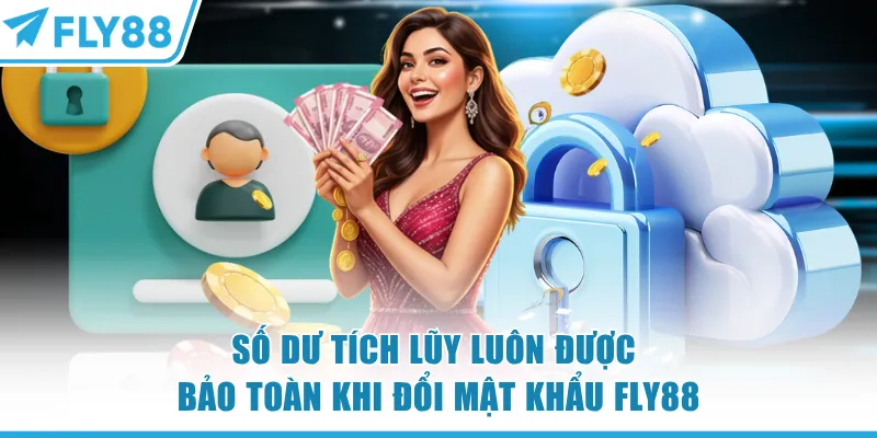 Đổi Mật Khẩu FLY88 - Quy Trình An Toàn Và Nhanh Chóng 7 Số dư tích lũy luôn được bảo toàn khi đổi mật khẩu FLY88