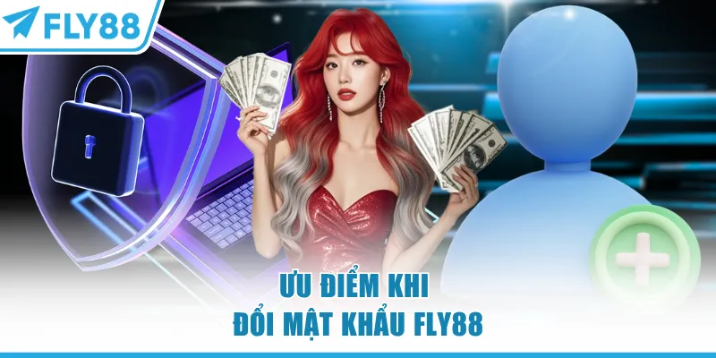 Đổi Mật Khẩu FLY88 - Quy Trình An Toàn Và Nhanh Chóng 5 Ưu điểm khi đổi mật khẩu FLY88